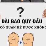 Bao quy đầu dài có quan hệ được không?Có bị xuất tinh sớm không?