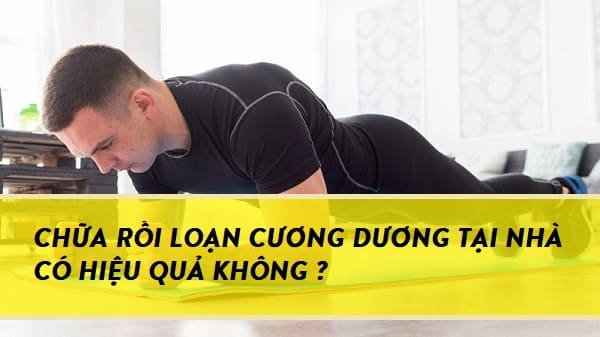 chua-roi-loan-cuong-duong-tai-nha-co-hieu-qua-khong